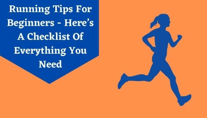 Running Tips For Beginners - Here’s A Checklist Of Everything You Need