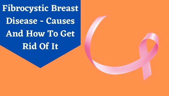 Fibrocystic Breast Disease: Treatments and Causes